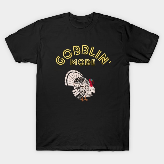 Gobblin' Mode (Yellow Letters) T-Shirt by dreamsickdesign